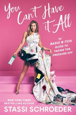 You Can t Have It All: The Basic B*tch Guide to Taking the Pressure Off Cheap