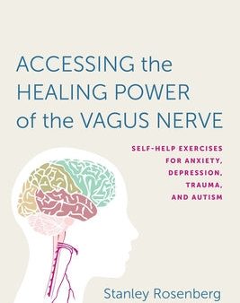 Accessing the Healing Power of the Vagus Nerve: Self-Help Exercises for Anxiety, Depression, Trauma, and Autism Cheap