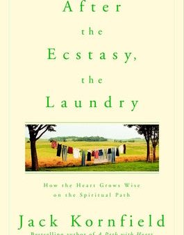 After the Ecstasy, the Laundry: How the Heart Grows Wise on the Spiritual Path Supply