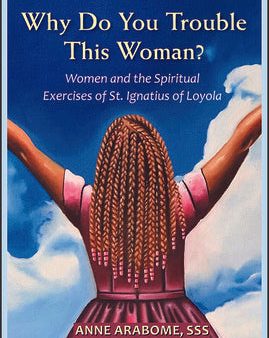 Why Do You Trouble This Woman?: Women and the Spiritual Exercises of St. Ignatius of Loyola Fashion