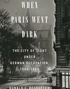 When Paris Went Dark: The City of Light Under German Occupation, 1940-1944 Discount