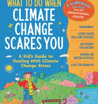 What to Do When Climate Change Scares You: A Kid s Guide to Dealing with Climate Change Stress on Sale