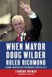 When Mayor Doug Wilder Ruled Richmond: Strong-Arm Politics in Virginia s Capital City Hot on Sale